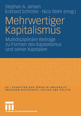 Mehrwertiger Kapitalismus: Multidisziplinre Beitrge Zu Formen Des Kapitals Und Seiner Kapitalien - Jansen, Stephan A (Editor), and Schrter, Eckhard (Editor), and Stehr, Nico, Professor (Editor)
