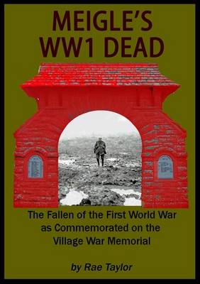 Meigle's WW1 Dead: Fallen of the First World War as Commemorated on the Village War Memorial - Taylor, Rae