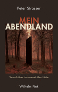 Mein Abendland: Versuch ?ber Das Unerreichbar Nahe
