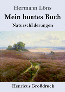 Mein buntes Buch (Grodruck): Naturschilderungen