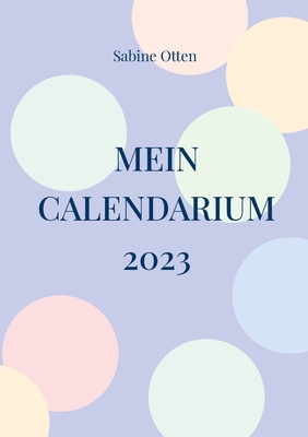 Mein Calendarium: 2023 - Otten, Sabine