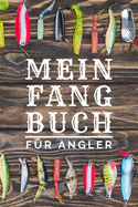 Mein Fangbuch fr Angler: zum selber eintragen, 110 Seiten mit umfangreichem Innenteil zum Erfassen der geangelten Beute im praktischen A5 Format, Angeltagebuch fr Erwachsene und Kinder