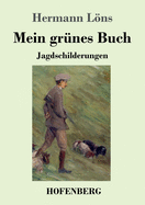 Mein grnes Buch: Jagdschilderungen