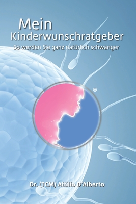 Mein Kinderwunschratgeber: So werden Sie ganz naturlich schwanger - D'Alberto, Attilio