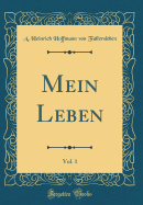 Mein Leben, Vol. 1 (Classic Reprint)