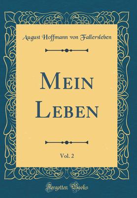 Mein Leben, Vol. 2 (Classic Reprint) - Fallersleben, August Hoffmann Von