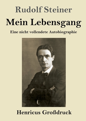 Mein Lebensgang (Grodruck): Eine nicht vollendete Autobiographie - Steiner, Rudolf