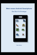 Mein Neues Android Smartphone: Das Buch F?r Einsteiger