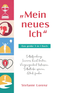 "Mein neues Ich - Das gro?e 5 in 1 Buch: Selbstfindung, Inneres Kind heilen, Vergangenheit loslassen, Selbstliebe sp?ren, Gl?ck finden