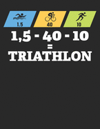 Mein Triathlontagebuch: Trainingstagebuch fr alle Triathleten &#9830; Laufen, Schwimmen, Radfahren &#9830; Logbuch fr ber 300 Eintrge &#9830; grozgiges A4+ Format &#9830; Motiv: 1,5 - 40 - 10 = Triathlon