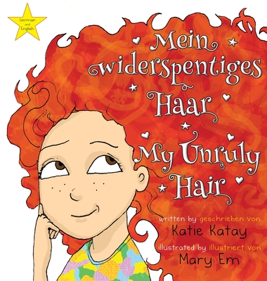 Mein widerspenstiges Haar - My Unruly Hair: German and English edition - Englische und deutsche Ausgabe - Katay, Katie