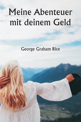 Meine Abenteuer mit deinem Geld - Rice, George Graham