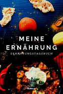 Meine Ern?hrung - Ern?hrungstagebuch: A5 Nahrungstagebuch - Di?ttagebuch - Abnehmtagebuch - Fr?hst?ck, Mittagessen, Abendessen, Snacks und Getr?nke - Geschenk zum Abnehmen, zur gesunden Ern?hrung und bei jeder Di?t f?r Frauen und M?nner