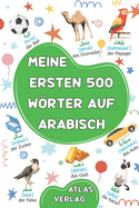 Meine Ersten 500 Wrter auf Arabisch: Zweisprachiges Deutsch-Arabisch Bilderwrterbuch, 500 h?ufigste Wrter, Arabisch lernen f?r Kinder, Jugendliche und erwachsene Anf?nger