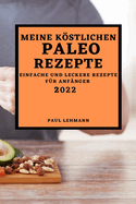 Meine Kstlichen Paleo Rezepte 2022: Einfache Und Leckere Rezepte F?r Anf?nger