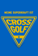 Meine Superkraft ist Crossgolf: Buch als Geschenk f?r Crossgolferinnen und Crossgolfer, Geschenkidee zum Golfsport (Notizbuch)