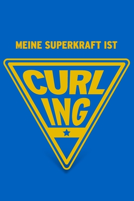 Meine Superkraft ist Curling: Buch als Geschenk f?r Curling-Spieler und Fans, Geschenkidee zum Wintersport (Notizbuch) - Geschenkbuch, Herz