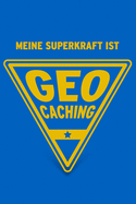 Meine Superkraft ist Geocaching: Buch als Geschenk f?r Geocacher und Geocacherinnen, Geschenkidee zum Geocache (Notizbuch)