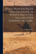 Meine Wanderungen und Erlebnisse in Persien. Nach der ungarischen Original-Ausgabe.