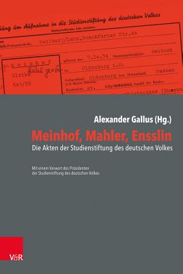 Meinhof, Mahler, Ensslin: Die Akten Der Studienstiftung Des Deutschen Volkes - Zimmermann, Reinhard (Foreword by), and Gallus, Alexander (Editor)