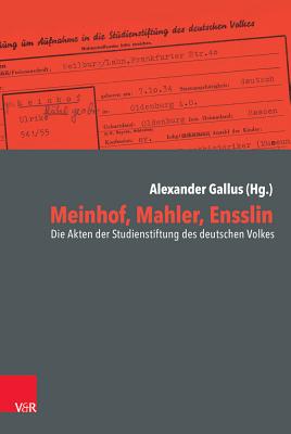 Meinhof, Mahler, Ensslin: Die Akten Der Studienstiftung Des Deutschen Volkes - Gallus, Alexander (Editor), and Zimmermann, Reinhard (Foreword by)