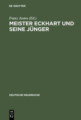 Meister Eckhart und seine J?nger - Jostes, Franz (Editor), and Schmitt, Peter (Contributions by), and Ruh, Kurt (Afterword by)