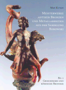 Meisterwerke Antiker Bronzen Und Metallarbeiten Aus Der Sammlung Borowski: Band 1: Griechische Und Romische Bronzen