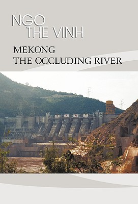 Mekong-The Occluding River: The Tale of a River - Vinh, Ngo The