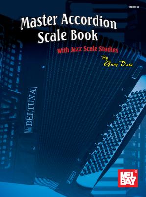 Mel Bay's Master Accordion Scale Book: With Jazz Scale Studies - Dahl, Gary