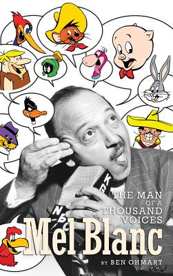 Mel Blanc: The Man of a Thousand Voices (hardback) - Ohmart, Ben