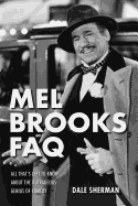 Mel Brooks FAQ: All That's Left to Know About the Outrageous Genius of Comedy