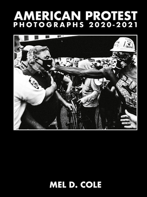 Mel D. Cole: American Protest: Photographs 2020-2021 - Cole, Mel D (Photographer), and Curtis, Jamie Lee (Introduction by)