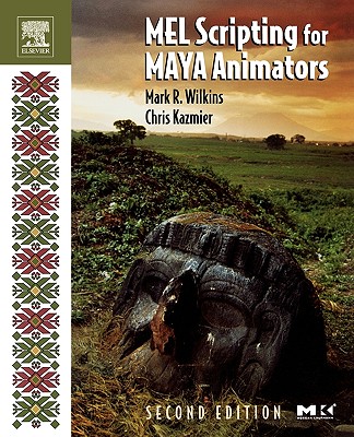 Mel Scripting for Maya Animators - Wilkins, Mark R, and Kazmier, Chris