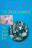 Mel Torme: Traps The Drum Wonder - The Life Of Buddy Rich - Torme, Mel, and Rebeats Press