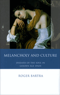 Melancholy and Culture: Diseases of the Soul in Golden Age Spain