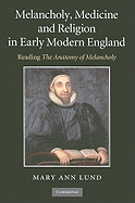 Melancholy, Medicine and Religion in Early Modern England