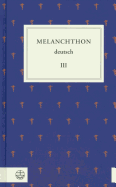 Melanchthon Deutsch III: Von Wittenberg Nach Europa