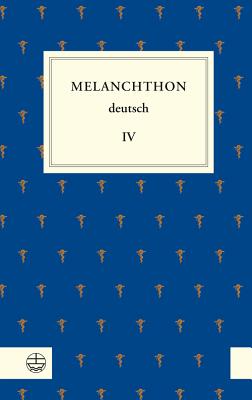 Melanchthon Deutsch IV - Beyer, Michael (Editor), and Kohnle, Armin (Editor), and Melanchthon, Philipp