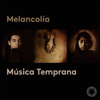 Melancola - Luciana Cueto (mezzo-soprano); Msica Temprana; Olalla Alemn (vocals); Adrin Rodrguez Van der Spoel (conductor)