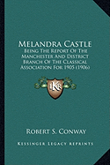 Melandra Castle: Being The Report Of The Manchester And District Branch Of The Classical Association For 1905 (1906)