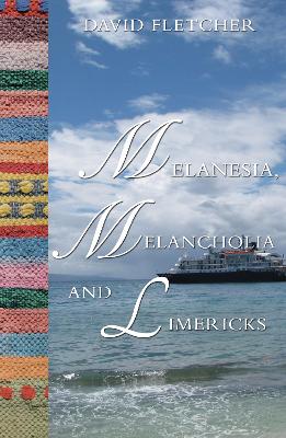 Melanesia, Melancholia and Limericks - Fletcher, David