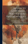 Melanges Litteraires, Politiques Et Philosophiques