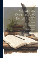 Melanges Offerts A M. Emile Picot: Membre de L'Institut; Tome 1