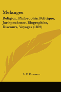 Melanges: Religion, Philosophie, Politique, Jurisprudence, Biographies, Discours, Voyages (1859)