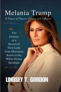 Melania Trump: The Journey of a Reserved First Lady from Slovenian Roots to the White House Spotlight