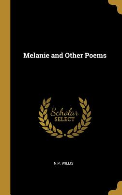 Melanie and Other Poems - Willis, N P