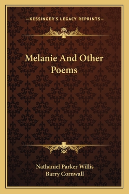 Melanie And Other Poems - Willis, Nathaniel Parker, and Cornwall, Barry (Editor)