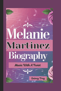 Melanie Martinez Biography: Music With A Twist