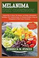 Melanoma Diet Cookbook: Optimal Diet To Boost The Immune And Reduce Inflammation Including 170+ Nutrient Recipes To Maintain Healthy Living and Management of Skin Cancer Treatment.