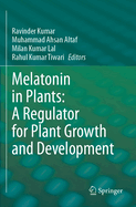 Melatonin in Plants: A Regulator for Plant Growth and Development